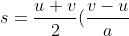 s=\frac{u+v}{2}(\frac{v-u}{a})=\frac{(v+u)(v-u)}{2a} \Rightarrow v^2=u^2+2as